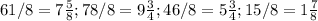 61/8= 7 \frac{5}{8} ; 78/8=9 \frac{3}{4} ; 46/8=5 \frac{3}{4} ; 15/8=1 \frac{7}{8}