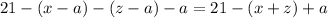 21-(x-a)-(z-a)-a = 21 - (x+z)+a