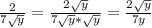 \frac{2}{7 \sqrt{y} }= \frac{2 \sqrt{y} }{7 \sqrt{y}*\sqrt{y} }= \frac{2 \sqrt{y} }{7y}