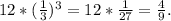 12 * (\frac{1}{3})^3 = 12 * \frac{1}{27} = \frac{4}{9} .