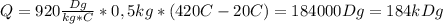 Q=920 \frac{Dg}{kg*C}*0,5kg*(420C-20C)=184000Dg=184kDg