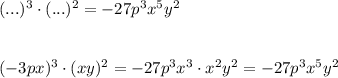 (...)^3\cdot (...)^2=-27p^3x^5y^2\\\\\\(-3px)^3\cdot (xy)^2=-27p^3x^3\cdot x^2y^2=-27p^3x^5y^2\\