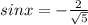 sin x= -\frac{2}{ \sqrt{5} }