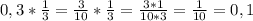 0,3* \frac{1}{3}= \frac{3}{10} * \frac{1}{3} = \frac{3*1}{10*3} = \frac{1}{10}=0,1