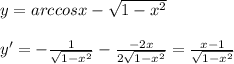 y=arccosx-\sqrt{1-x^2}\\\\y'=-\frac{1}{\sqrt{1-x^2}}-\frac{-2x}{2\sqrt{1-x^2}}=\frac{x-1}{\sqrt{1-x^2}}