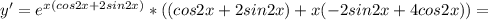 y'=e^{x(cos2x+2sin2x)}*((cos2x+2sin2x)+x(-2sin2x+4cos2x))=