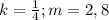 k= \frac{1}{4} ;m=2,8