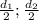 \frac{d_{1}}{2} ; \frac{d_{2}}{2}