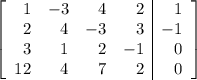 \left[\begin{array}{rrrr|r}1&-3&4&2&1\\2&4&-3&3&-1\\3&1&2&-1&0\\12&4&7&2&0\end{array}\right]