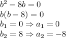 b^2-8b=0&#10;\\\&#10;b(b-8)=0&#10;\\\&#10;b_1=0 \Rightarrow a_1=0&#10;\\\&#10;b_2=8 \Rightarrow a_2=-8