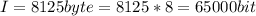 I=8125byte=8125*8=65000bit