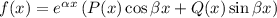 f(x)=e^{\alpha x}\left(P(x)\cos\beta x+Q(x)\sin\beta x\right)