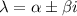 \lambda=\alpha\pm\beta i