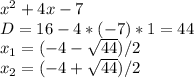 x^{2} +4x-7 \\ D=16-4*(-7)*1=44 \\ x_{1} =(-4- \sqrt{44} )/2 \\ x_{2} =(-4+\sqrt{44} )/2