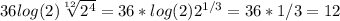 36log(2) \sqrt[12]{2^4} =36*log(2)2 ^{1/3} =36*1/3=12