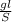 \frac{gl}{S}