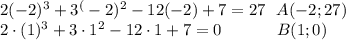 2(-2)^3+3^(-2)^2-12(-2)+7=27 \ \ A(-2; 27)\\&#10;2 \cdot (1)^3+3 \cdot 1^2-12 \cdot 1+7=0\ \ \ \ \ \ \ \ \ \ B(1;0)