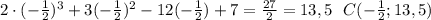 2\cdot (-\frac{1}{2})^3+3(- \frac{1}{2})^2-12(- \frac{1}{2})+7= \frac{27}{2}=13,5\ \ C( -\frac{1}{2}; 13,5)