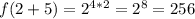 f(2+5)=2^{4*2}=2^{8}=256