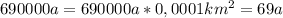 690000a=690000a*0,0001km^2=69a