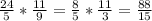 \frac{24}{5}*\frac{11}{9}= \frac{8}{5}*\frac{11}{3}= \frac{88}{15}