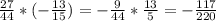 \frac{27}{44}*(-\frac{13}{15})=- \frac{9}{44}*\frac{13}{5}=- \frac{117}{220}