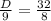 \frac{D}{9} = \frac{32}{8}