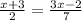 \frac{x+3}{2} = \frac{3x-2}{7}