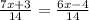 \frac{7x+3}{14} = \frac{6x-4}{14}