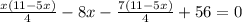 \frac{x(11-5x)}{4} -8x- \frac{7(11-5x)}{4} +56=0