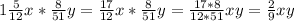 1 \frac{5}{12} x* \frac{8}{51}y= \frac{17}{12}x* \frac{8}{51}y= \frac{17*8}{12*51} xy= \frac{2}{9} xy