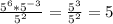 \frac{ 5^6*5^{-3} }{5^2}= \frac{5^3}{5^2}=5