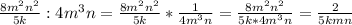 \frac{8m^2n^2}{5k}:4m^3n= \frac{8m^2n^2}{5k}* \frac{1}{4m^3n}=\frac{8m^2n^2}{5k*4m^3n}= \frac{2}{5kmn}