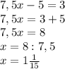 7,5x- 5=3 \\ 7,5x=3+5 \\ 7,5x=8 \\ x=8:7,5 \\ x=1 \frac{1}{15}