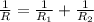 \frac{1}{R}= \frac{1}{R_{1}}+ \frac{1}{R_{2}}