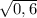 \sqrt{0,6}