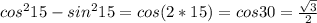 cos^215-sin^215=cos(2*15)=cos30= \frac{ \sqrt{3} }{2}