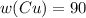 w(Cu)=90