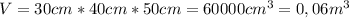 V=30cm*40cm*50cm=60000cm^3=0,06m^3