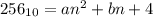 256_{10}=an^2+bn+4