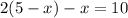 2(5-x)-x=10