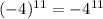 (-4)^{11}=-4^{11}