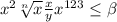 x^{2} \sqrt[n]{x} \frac{x}{y} x^{123} \leq \beta