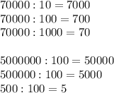 70000:10=7000 \\ 70000:100=700 \\ 70000:1000=70 \\ \\ 5000000:100=50000 \\ 500000:100=5000 \\ 500:100=5