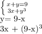 \left \{ {{x+y=9} \atop {3x+ y^{3} }} \right. &#10;&#10;y= 9-x&#10;&#10;3x + (9-x)^{3} &#10; &#10;&#10;