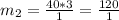 m_2 = \frac{40*3}{1} = \frac{120}{1}