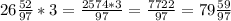 26 \frac{52}{97} *3= \frac{2574*3}{97} = \frac{7722}{97} =79 \frac{59}{97}