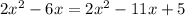 2 x^{2} -6x=2 x^{2} -11x+5