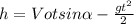 h=Votsin \alpha - \frac{gt^2}{2}