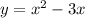 y= x^{2} -3x